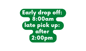 Early drop off 8 00am late pick up after 2 00pm